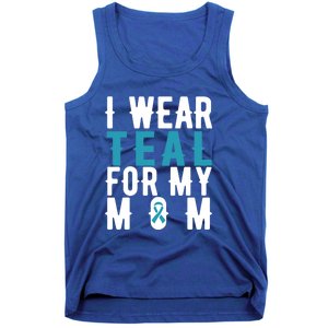 I Wear Teal For My Mom Gift Cervical Cancer Great Gift Gift Tank Top