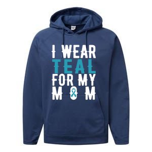 I Wear Teal For My Mom Gift Cervical Cancer Great Gift Gift Performance Fleece Hoodie