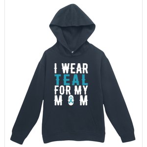 I Wear Teal For My Mom Gift Cervical Cancer Great Gift Gift Urban Pullover Hoodie