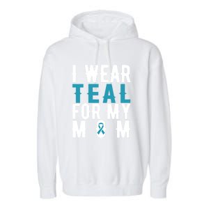 I Wear Teal For My Mom Gift Cervical Cancer Great Gift Gift Garment-Dyed Fleece Hoodie