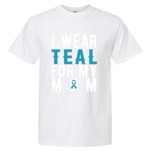 I Wear Teal For My Mom Gift Cervical Cancer Great Gift Gift Garment-Dyed Heavyweight T-Shirt