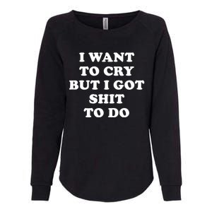 I Want To Cry But I Got Shit To Do Funny Gift I Am The Boss Babe Gift Womens California Wash Sweatshirt