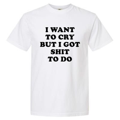 I Want To Cry But I Got Shit To Do Funny Gift I Am The Boss Babe Gift Garment-Dyed Heavyweight T-Shirt