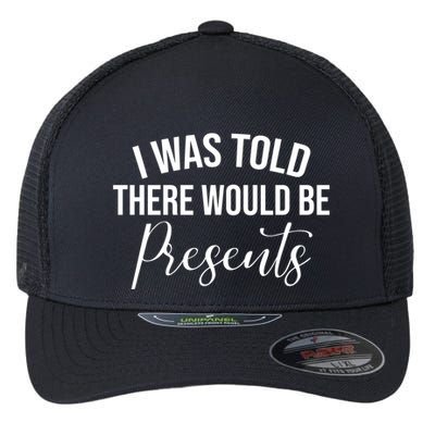 I Was Told There Would Be Presents Funny Christmas Flexfit Unipanel Trucker Cap