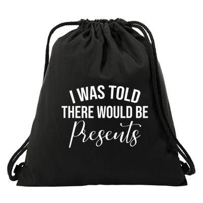 I Was Told There Would Be Presents Funny Christmas Drawstring Bag