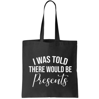 I Was Told There Would Be Presents Funny Christmas Bag