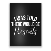 I Was Told There Would Be Presents Funny Christmas Poster