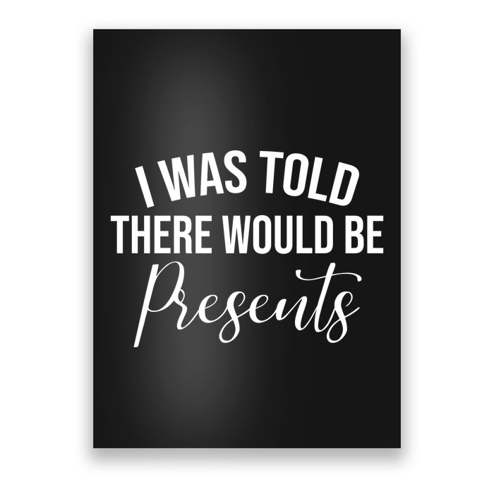 I Was Told There Would Be Presents Funny Christmas Poster