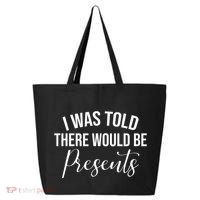 I Was Told There Would Be Presents Funny Christmas 25L Jumbo Tote