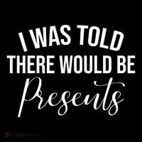 I Was Told There Would Be Presents Funny Christmas Toddler Fine Jersey T-Shirt