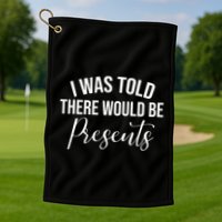 I Was Told There Would Be Presents Funny Christmas Golf Towel