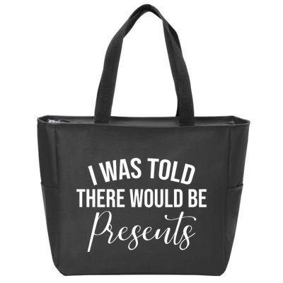 I Was Told There Would Be Presents Funny Christmas Zip Tote Bag