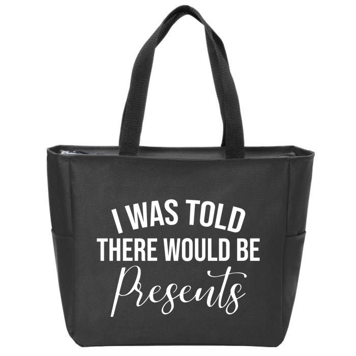 I Was Told There Would Be Presents Funny Christmas Zip Tote Bag