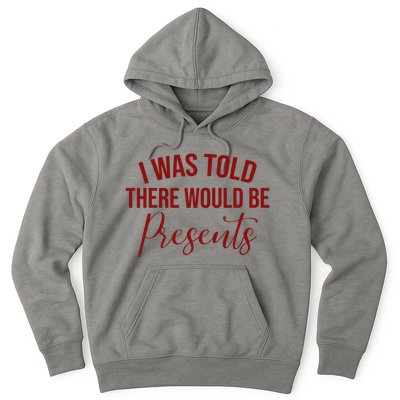 I Was Told There Would Be Presents Funny Christmas Hoodie