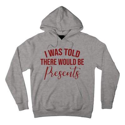 I Was Told There Would Be Presents Funny Christmas Hoodie