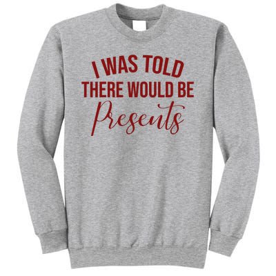 I Was Told There Would Be Presents Funny Christmas Sweatshirt