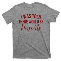 I Was Told There Would Be Presents Funny Christmas T-Shirt