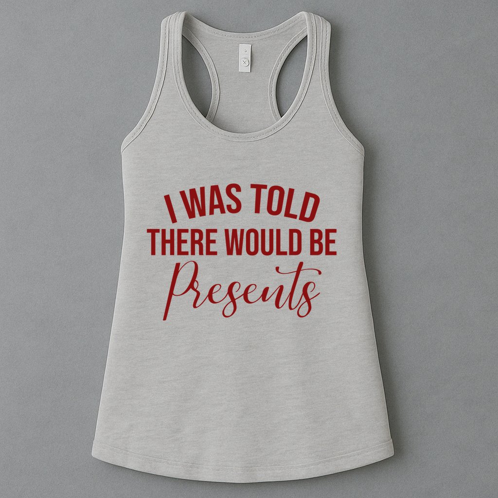 I Was Told There Would Be Presents Funny Christmas Womens Tank Top