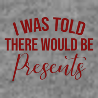 I Was Told There Would Be Presents Funny Christmas Toddler Sweatshirt