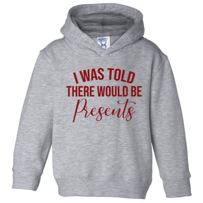 I Was Told There Would Be Presents Funny Christmas Toddler Hoodie