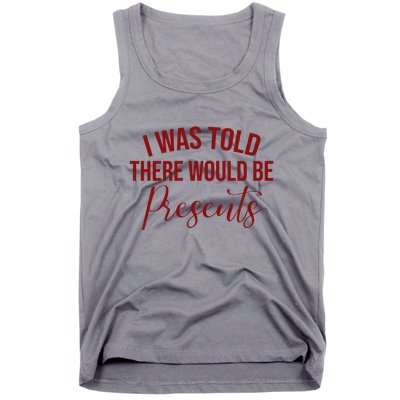 I Was Told There Would Be Presents Funny Christmas Tank Top