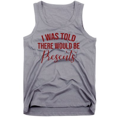 I Was Told There Would Be Presents Funny Christmas Tank Top