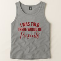 I Was Told There Would Be Presents Funny Christmas Tank Top