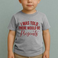 I Was Told There Would Be Presents Funny Christmas Toddler T-Shirt