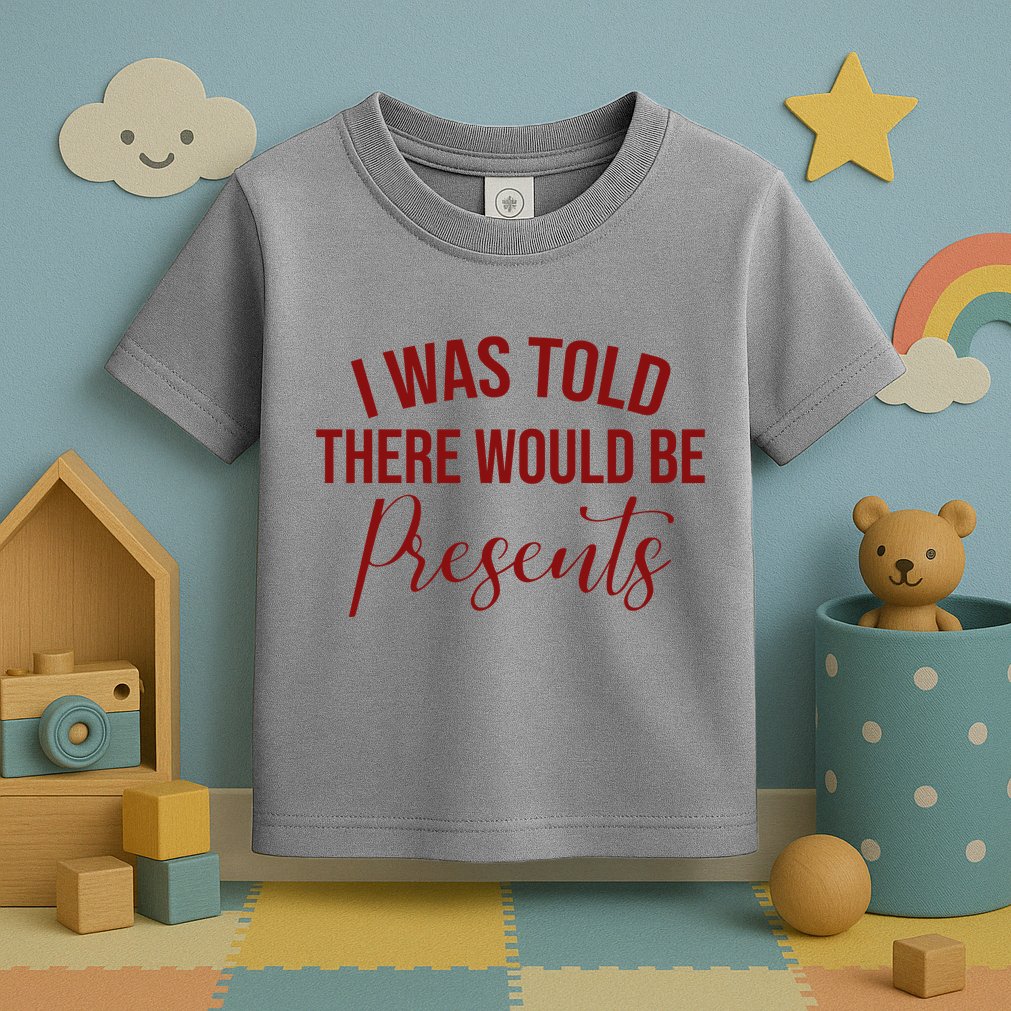 I Was Told There Would Be Presents Funny Christmas Toddler T-Shirt