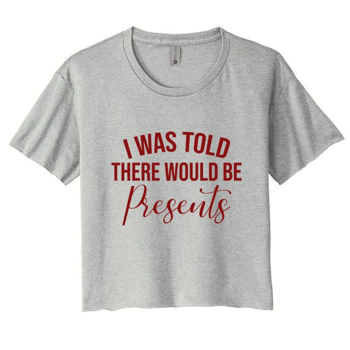 I Was Told There Would Be Presents Funny Christmas Crop Top