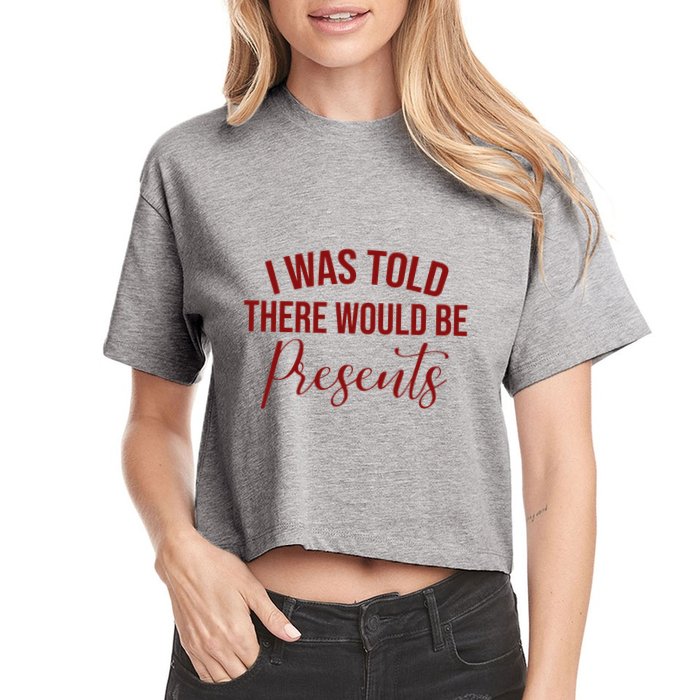 I Was Told There Would Be Presents Funny Christmas Crop Top