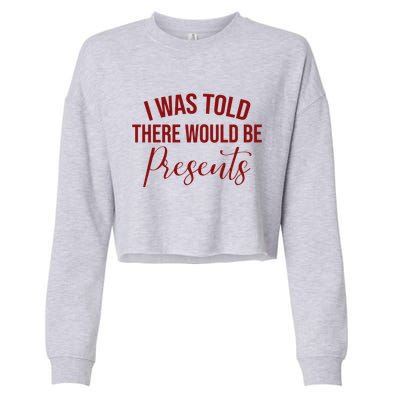 I Was Told There Would Be Presents Funny Christmas Cropped Pullover Crew