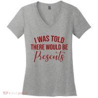 I Was Told There Would Be Presents Funny Christmas Women's V-Neck T-Shirt