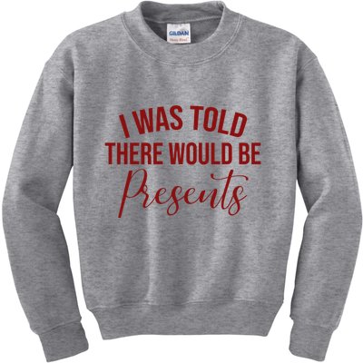 I Was Told There Would Be Presents Funny Christmas Kids Sweatshirt