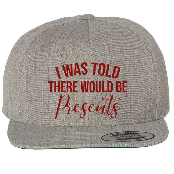 I Was Told There Would Be Presents Funny Christmas Wool Snapback Cap