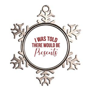 I Was Told There Would Be Presents Funny Christmas Metallic Star Ornament