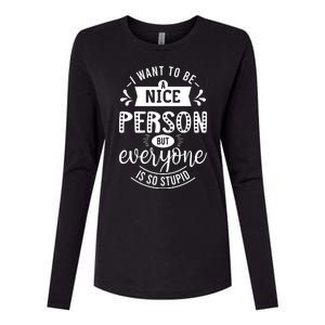 I Want To Be A Nice Person But Everyone Funny Humor Womens Cotton Relaxed Long Sleeve T-Shirt