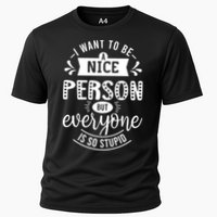 I Want To Be A Nice Person But Everyone Funny Humor Cooling Performance Crew T-Shirt