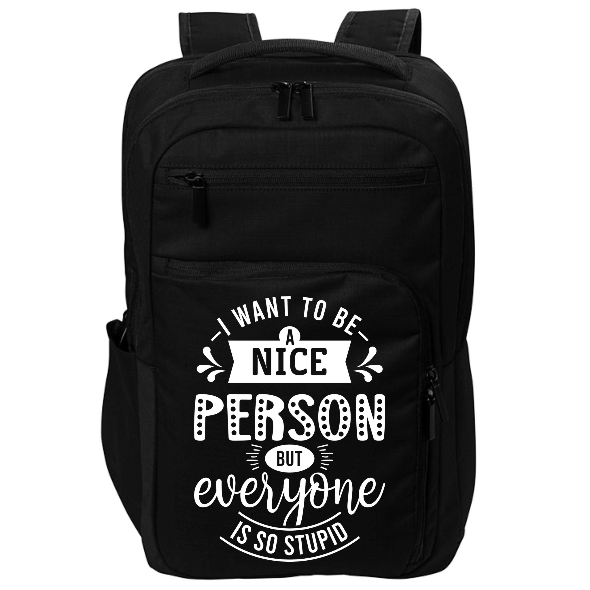 I Want To Be A Nice Person But Everyone Funny Humor Impact Tech Backpack