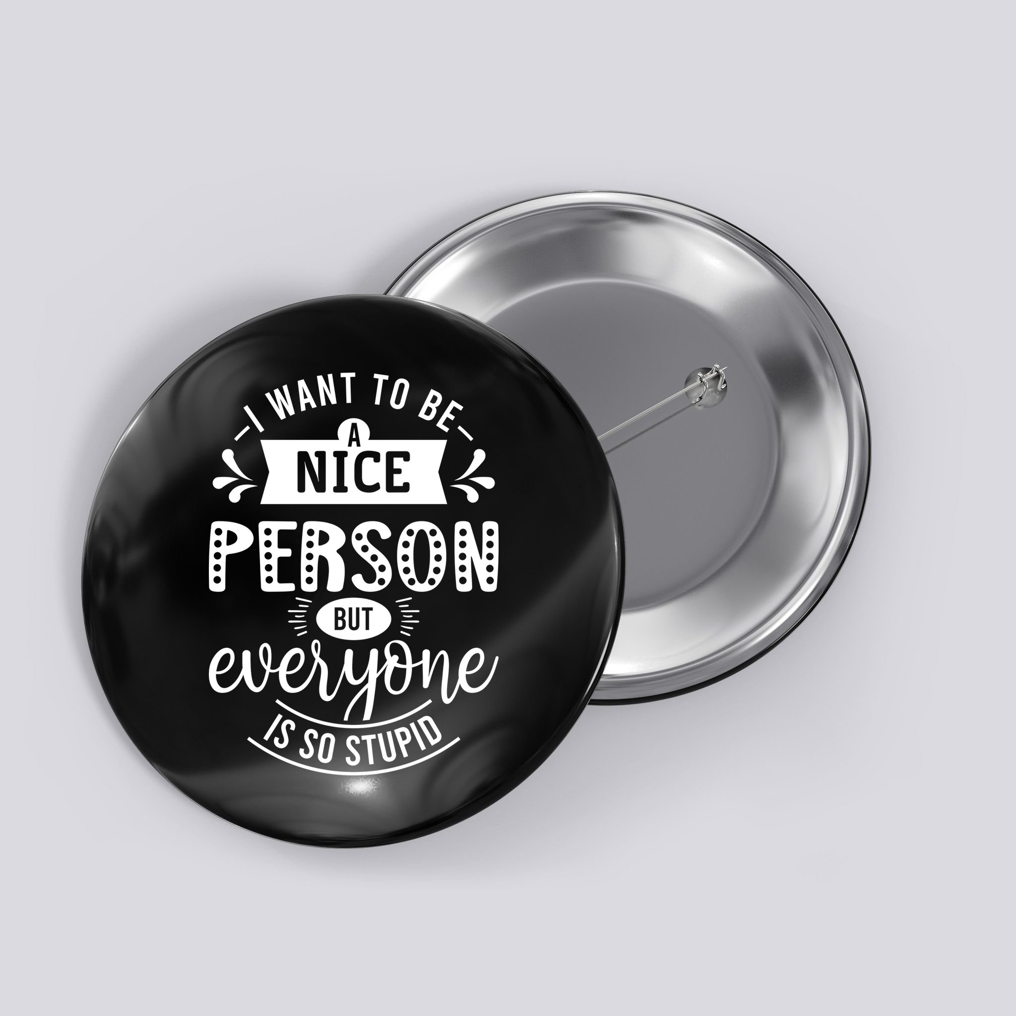 I Want To Be A Nice Person But Everyone Funny Humor Button