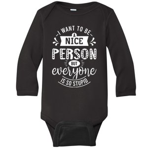 I Want To Be A Nice Person But Everyone Funny Humor Baby Long Sleeve Bodysuit