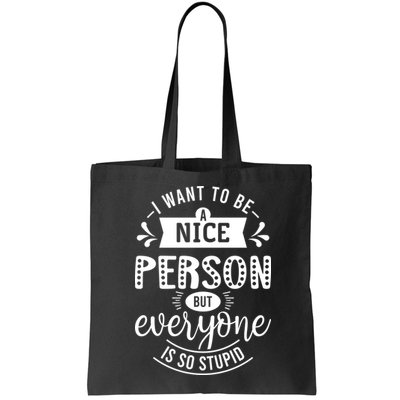 I Want To Be A Nice Person But Everyone Funny Humor Bag