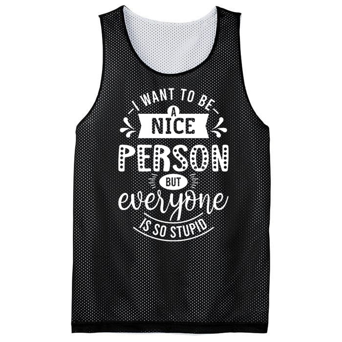 I Want To Be A Nice Person But Everyone Funny Humor Mesh Reversible Basketball Jersey Tank