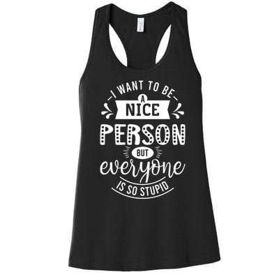 I Want To Be A Nice Person But Everyone Funny Humor Women's Racerback Tank