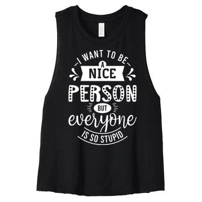 I Want To Be A Nice Person But Everyone Funny Humor Women's Racerback Cropped Tank