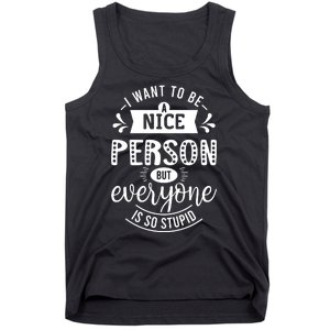 I Want To Be A Nice Person But Everyone Funny Humor Tank Top