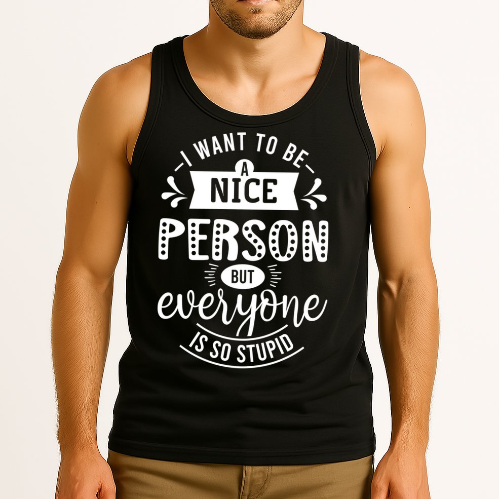 I Want To Be A Nice Person But Everyone Funny Humor Tank Top