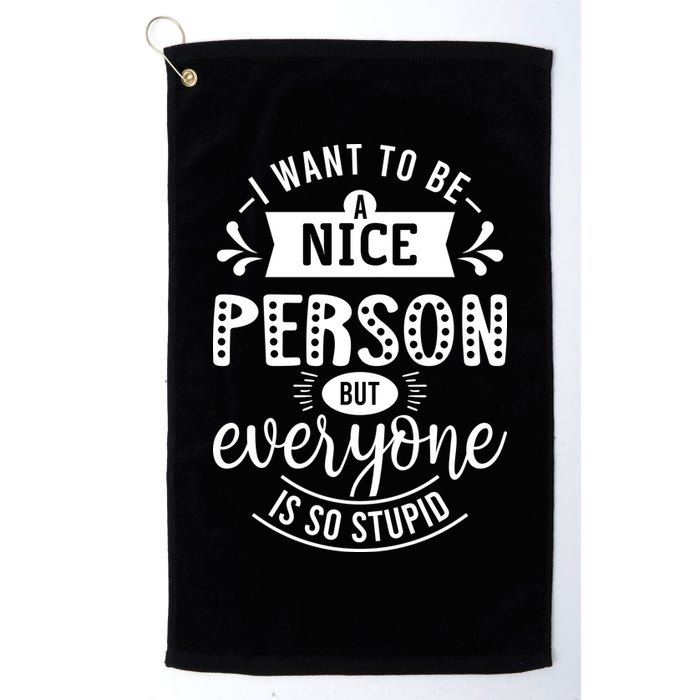 I Want To Be A Nice Person But Everyone Funny Humor Golf Towel