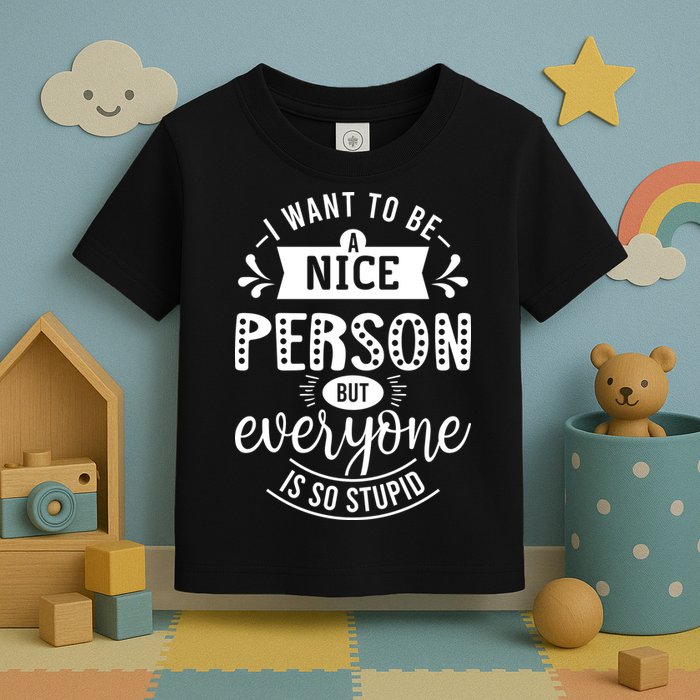 I Want To Be A Nice Person But Everyone Funny Humor Toddler T-Shirt