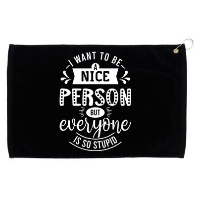 I Want To Be A Nice Person But Everyone Funny Humor Grommeted Golf Towel